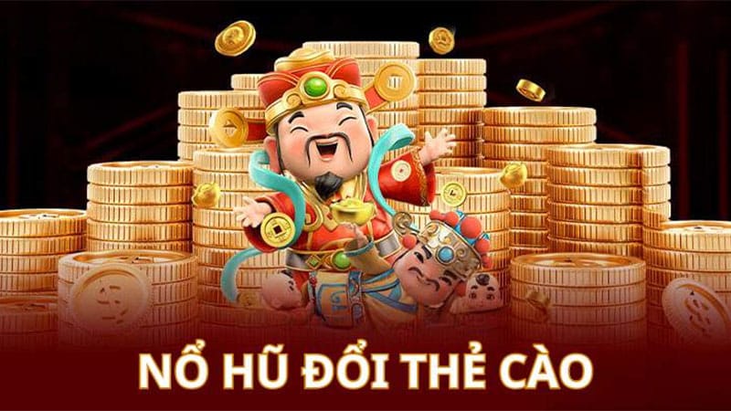 Nổ Hũ Đổi Thẻ Cào Có Ưu Nhược Điểm Gì